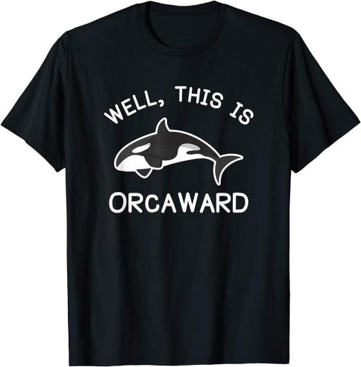 Killer Whale Orca This Is Orcaward T-Shirt