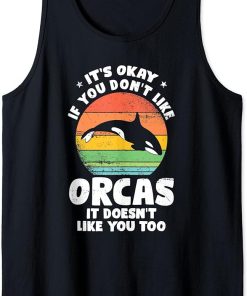 It"s okay If you don"t like Orcas Orca Tank Top