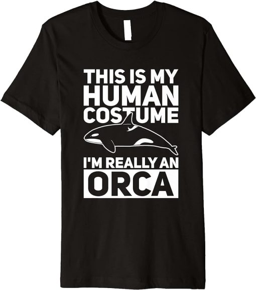 My Human Costume I"m Really An Orca Whale Funny Halloween Premium T-Shirt